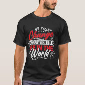 Sei die Veränderung, die du in der Welt sehen will T-Shirt (Vorderseite)