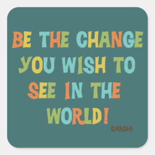 Sei die Veränderung, die du sehen willst Quadratischer Aufkleber