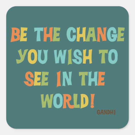 Sei die Veränderung, die du sehen willst Quadratischer Aufkleber (Vorderseite)