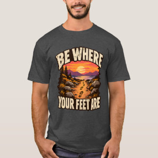 Sei dort, wo deine Füße sind Gegenwärtiger Moment T-Shirt