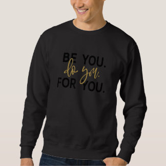 Sei du für dich, das Ziel der positiven Bejahung Sweatshirt