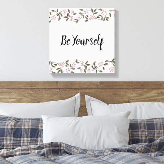 Sei du selbst! oder bearbeiten Sie Ihre Rose  Leinwanddruck (Insitu (Schlafzimmer))