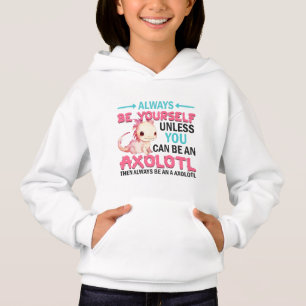 Sei du selbst oder ein Axolotl Girl Hoodie