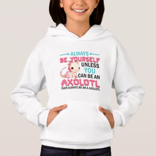 Sei du selbst oder ein Axolotl Girl Hoodie (Vorderseite)