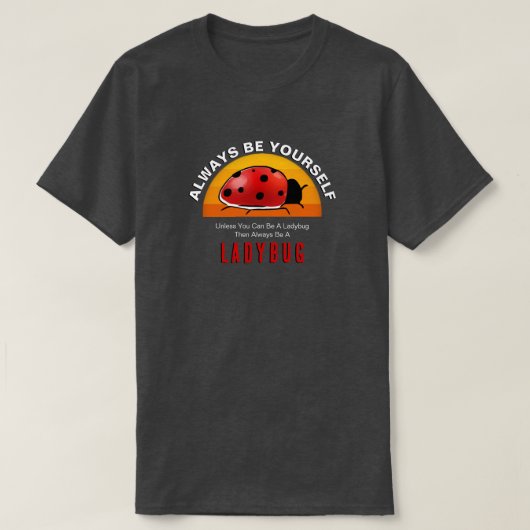 Sei du selbst oder sei eine Ladybug T-Shirt (Design vorne)