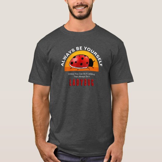 Sei du selbst oder sei eine Ladybug T-Shirt (Vorderseite)