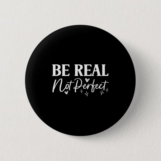Sei echt, nicht perfekt, positive motivierende Aus Button (Vorderseite)