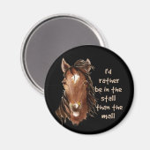 Sei eher im Stall als im Mall-Fun-Zitat Magnet (Vorderseite/Rückseite)