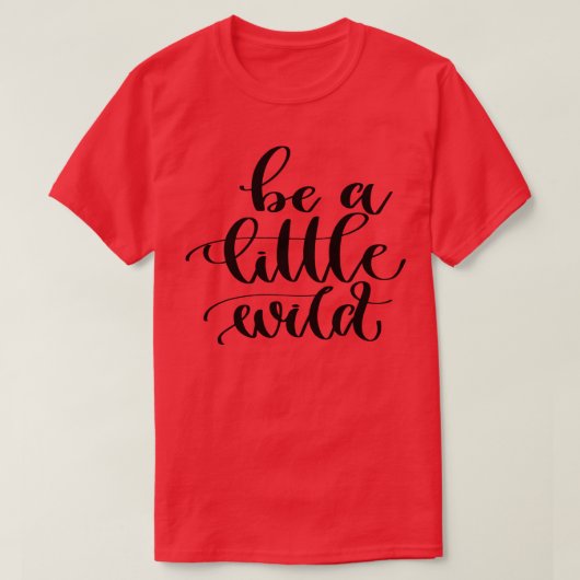 Sei ein bisschen wild T-Shirt (Design vorne)