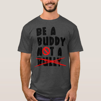 Sei ein Buddy und kein Bulle T-Shirt