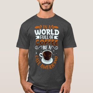 Sei ein Caf Americano-Liebhaber T-Shirt