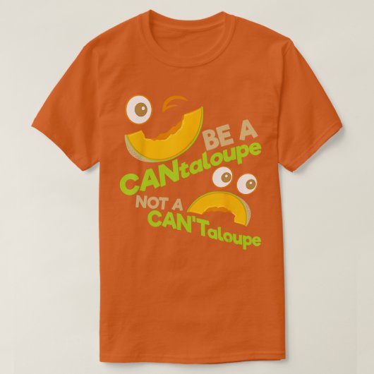 Sei ein CANtaloupe kein CANTaloupe-positives Emoti T-Shirt (Design vorne)