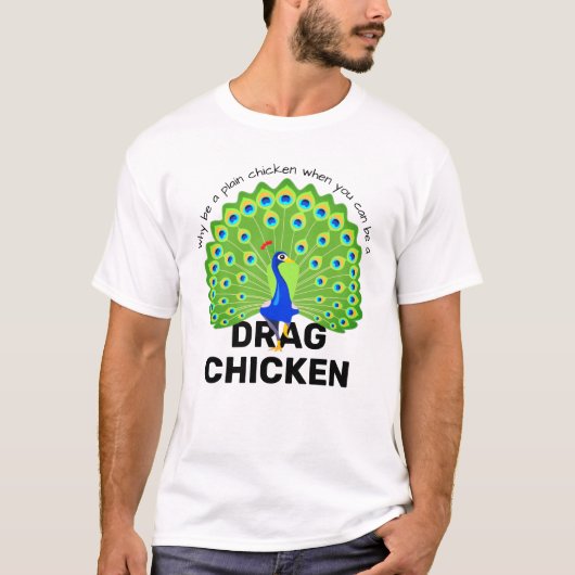 Sei ein Drag Chicken! Funny Drag Queen Peacock T-Shirt (Vorderseite)
