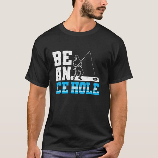 Sei ein Eisloch-Eisfischen T-Shirt (Vorderseite)
