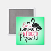 Sei ein Flamingo in einer Flock von Tauben-27308 Magnet (Vorderseite/Rückseite)