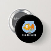 Sei ein Goldfisch glücklichstes Tier auf der Erde, Button (Vorne & Hinten)