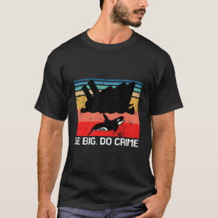 Sei ein großer Verbrecher Killer Whale Orca Attack T-Shirt