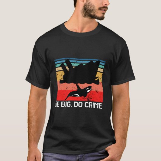 Sei ein großer Verbrecher Killer Whale Orca Attack T-Shirt (Vorderseite)