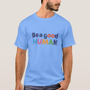 Sei ein guter Mensch T-Shirt