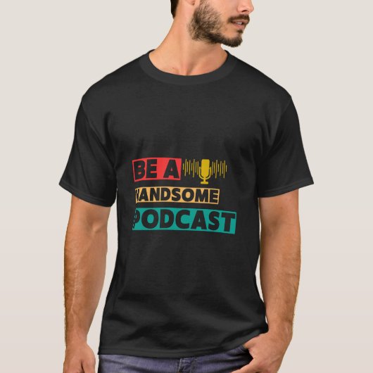Sei ein hübscher Podcast T-Shirt (Vorderseite)