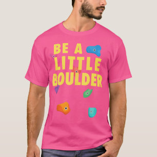 Sei ein kleiner Boulder-Kid Bouldering Lustiger Fe T-Shirt
