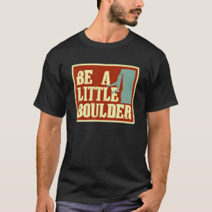 Sei ein kleiner Boulder Pub für Klettersteiger T-Shirt