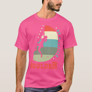 Sei ein kleiner Felsen für einen Kletterliebhaber T-Shirt