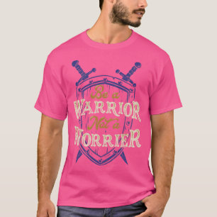 Sei ein Krieger, kein Sorgen T-Shirt