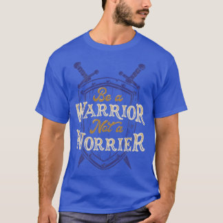Sei ein Krieger, kein Sorgen T-Shirt