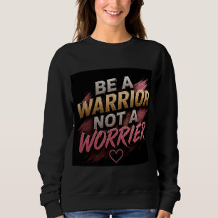 💗 Sei ein Krieger, kein Worrier - Mentalität 💪 Sweatshirt