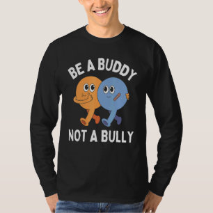 Sei ein Kumpel, kein Tyrann Stoppe oder beende Mob T-Shirt
