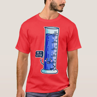Sei ein Liter Messzylinder  T-Shirt