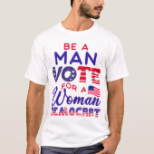 Sei ein Mann, der für eine weibliche Demokratische T-Shirt (Vorderseite)
