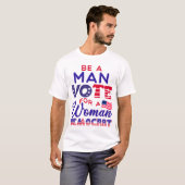 Sei ein Mann, der für eine weibliche Demokratische T-Shirt (Vorne ganz)