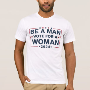 Sei ein Mann, wähle eine Frau   Wähle Kamala Harri T-Shirt
