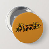 Sei ein netter Menschenspass, die Menschheit sei n Button (Vorne & Hinten)