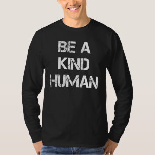 Sei ein nettes menschliches TShirt, sei ein netter T-Shirt