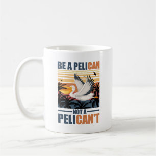 Sei ein Pelikan, kein Pelikan't Lustiger Pelikan v Kaffeetasse