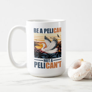Sei ein Pelikan, kein Pelikan't Lustiger Pelikan v Kaffeetasse