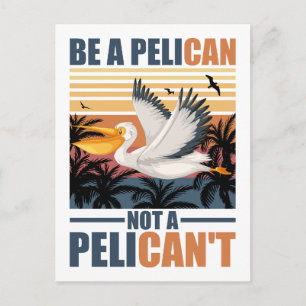 Sei ein Pelikan, kein Pelikan't Lustiger Pelikan v Postkarte
