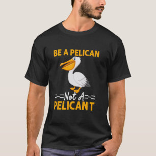 Sei ein Pelikan, kein Pelikan't Lustiger Vogel  1 T-Shirt