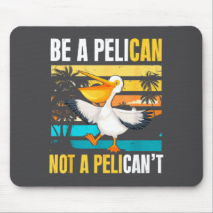 Sei ein Pelikan, kein Pelikan't Lustiger Vogel Mot Mousepad