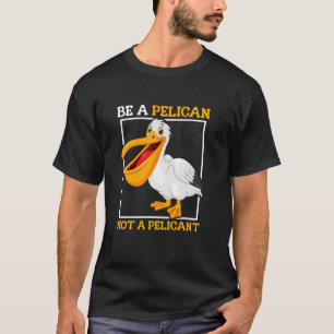 Sei ein Pelikan, kein Pelikan't lustiger Vogel T-Shirt