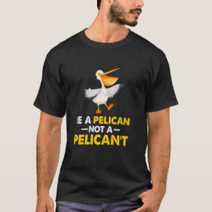 Sei ein Pelikan, kein Pelikan't lustiger Vogel T-Shirt