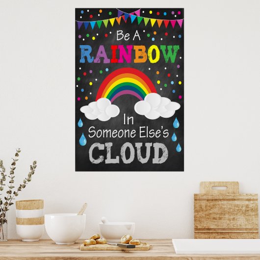 Sei ein Regenbogen in der Wolke von jemand anderem Poster (Küche)