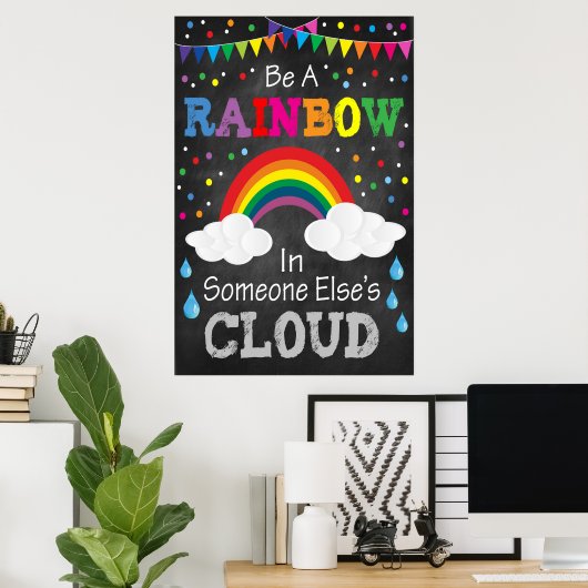 Sei ein Regenbogen in der Wolke von jemand anderem Poster (Heimbüro)