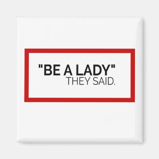 Sei eine Frau, die sie gesagt haben Magnet