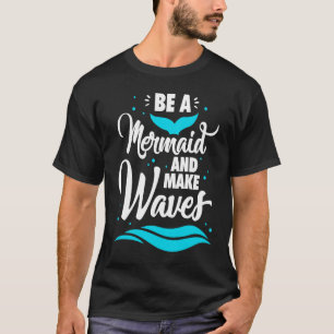 Sei eine Meerjungfrau und mach Wellen Lustiger Som T-Shirt