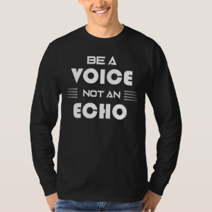 Sei eine Stimme, kein Echo Inspirationszitat T-Shirt