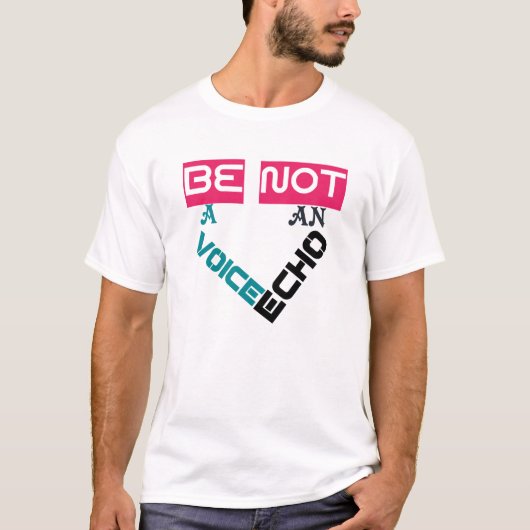 Sei eine Stimme, kein Echo-T - Shirt-Design T-Shirt (Vorderseite)